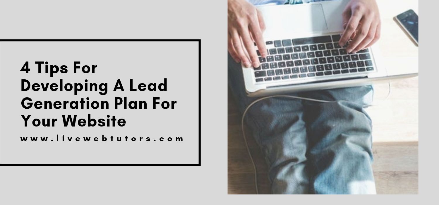 4 Tips For Developing A Lead Generation Plan For Your Website